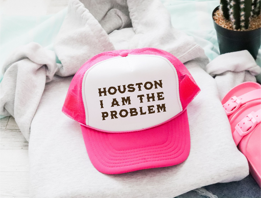 Houston I Am The Problem Trucker Hat